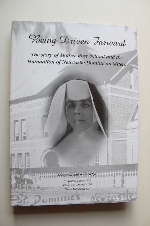 Being Driven Forward : The Story of Mother Rose Niland & Foundation of Newcastle Dominican Sisters