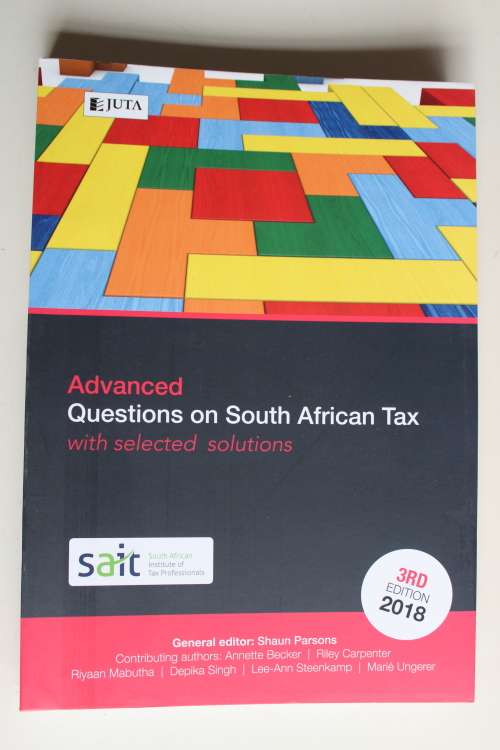 Advanced Questions On South African Tax - with selected solutions  3rd edition 2018