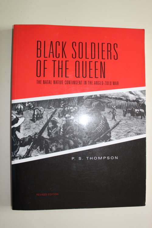 Black soldiers of the Queen - Natal Native Contingent in the Anglo-Zulu War - Thompson