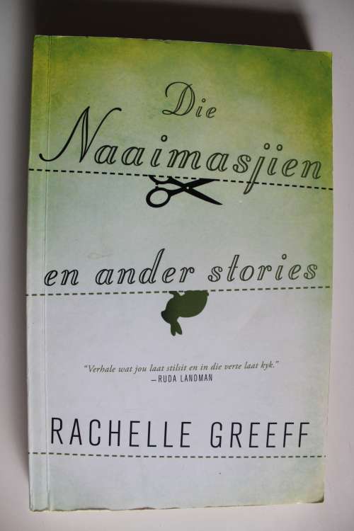 Die naaimasjien en ander stories - Rachelle Greef