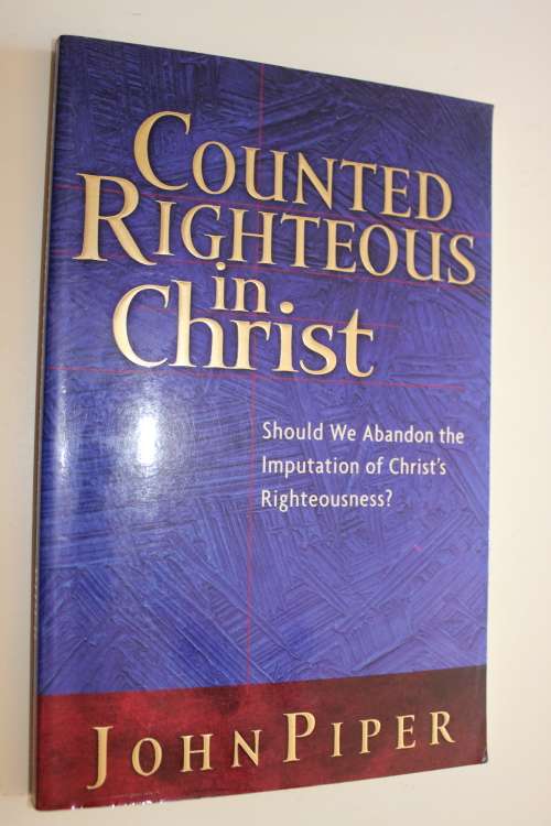 Counted Righteous in Christ - Piper