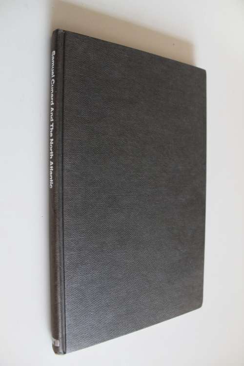 Samuel Cunard And The North Atlantic - By T.W.E. Roche