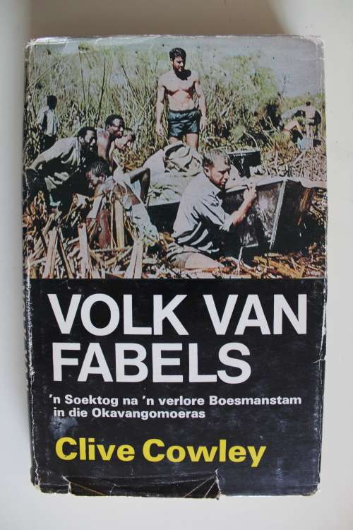 VOLK VAN FABELS. Soektog na verlore Boesmanstam in Okavangomoeras. Clive Cowley