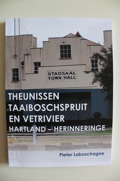 Theunissen, Taaiboschspruit en Vetrivier - herinneringe  - Pieter Labuschagne
