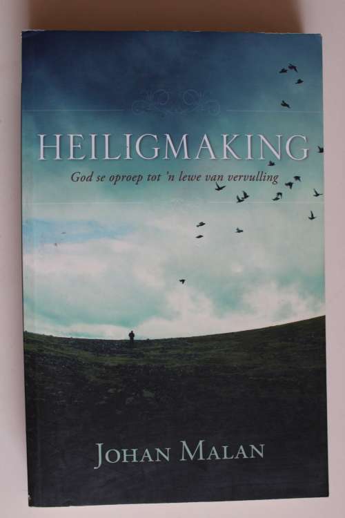 Heiligmaking - God se oproep tot n lewe van vervulling - Johan Malan
