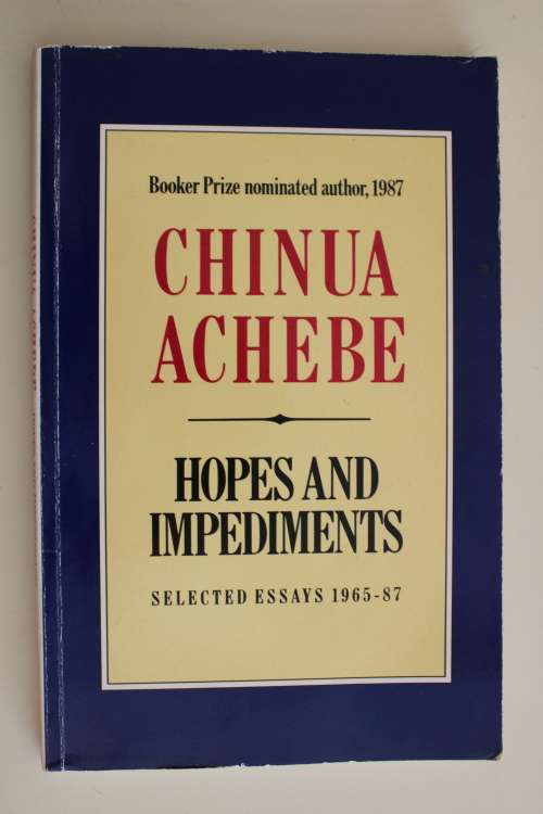 Chinua Achebe - Hopes and Impediments - selected essays 1965-87