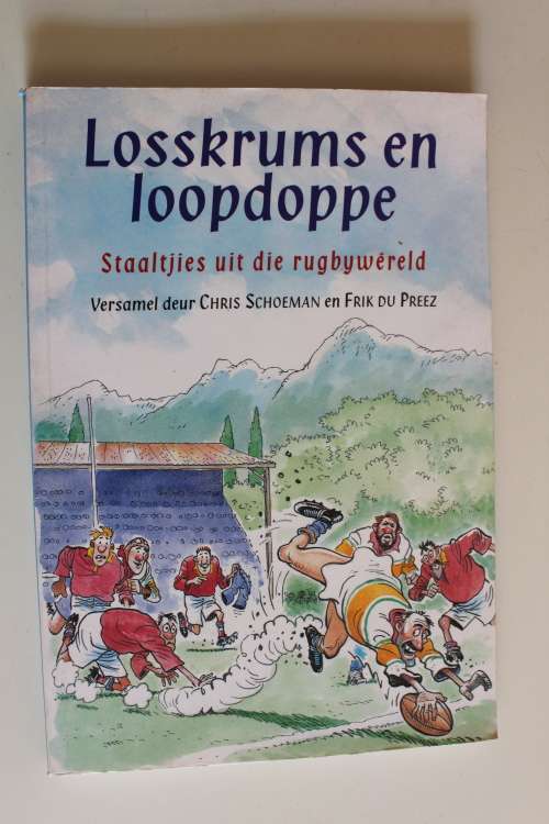 Losskrums & loopdoppe. Staaltjies uit die rugbywereld - Chris Schoeman & Frik du Preez