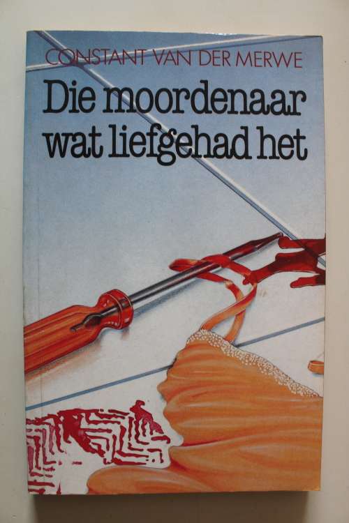 Die moordenaar wat liefgehad het - Constant van der Merwe
