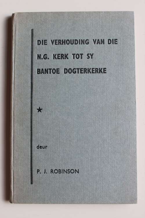 Die verhouding van die N G Kerk tot sy Bantoe dogterkerke - Robinson