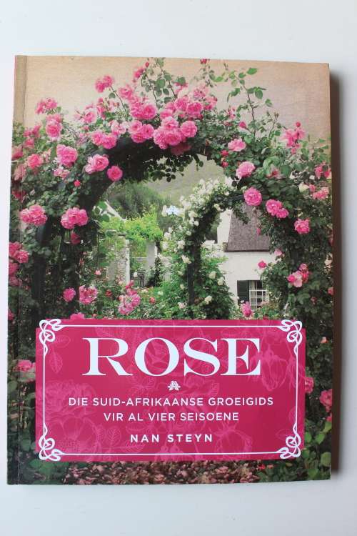 ROSE Die Suid-Afrikaanse groeigids vir al vier seisoene - Nan Steyn