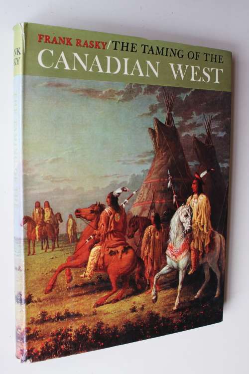 The Taming of the Canadian West - Frank Rasky