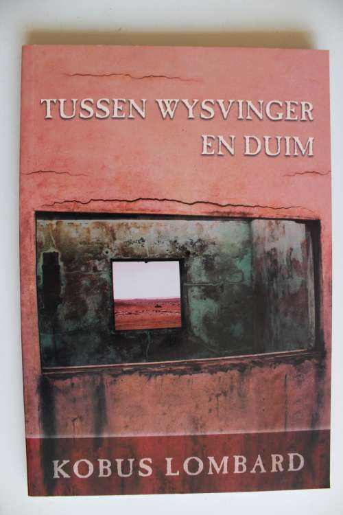 Tussen wysvinger en duim - Kobus Lombaard - Gedigte