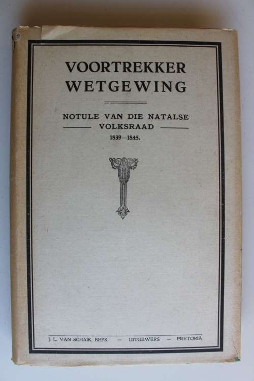 Voortrekker Wetgewing Notule van Natalse Volksraad 1839-1845 - Gustav S Preller
