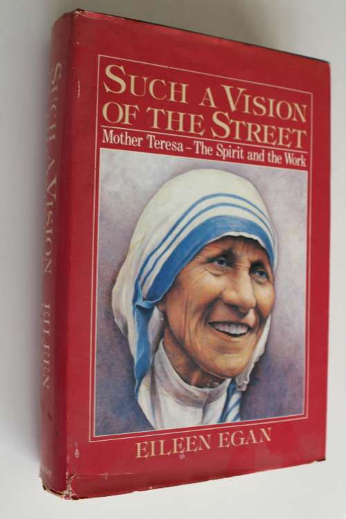 Such a Vison on the street - Mother Teresa - The Spirit and the Work - Egan