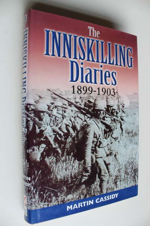 The Inniskilling Diaries 1899-1903   - Martin Cassidy  - Anglo-Boer War