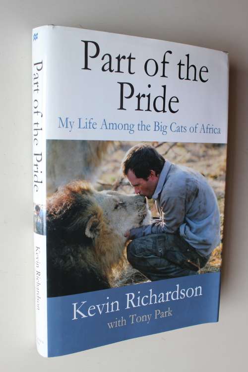 Part of the Pride - My life among big cats of Africa - Kevin Richardson & Tony Park
