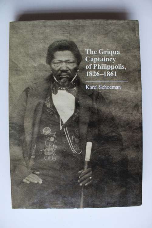 The Griqua Captaincy of Philippolis 1826-1861 -  Karel Schoeman