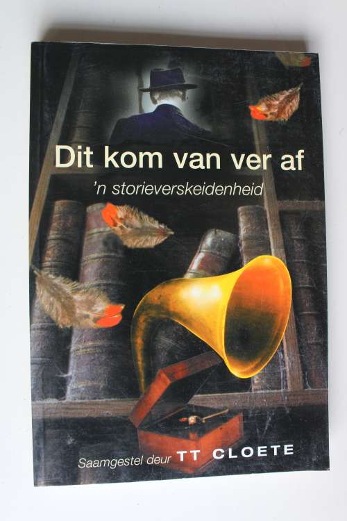 Dit kom van ver af, 'n storieverskeidenheid - T T Cloete