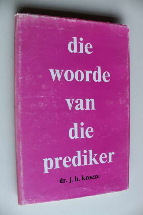 Die woorde van die Prediker -  dr JH Kroeze