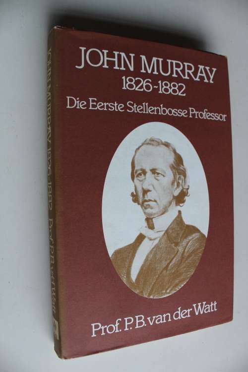 John Murray 1826 - 1882 Die Eerste Stellenbosse Professor - Van der Watt