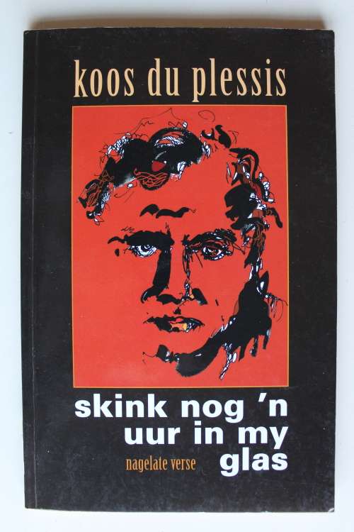 SKINK NOG 'N UUR IN MY GLAS Nagelate verse deur Koos du Plessis - Gedigte