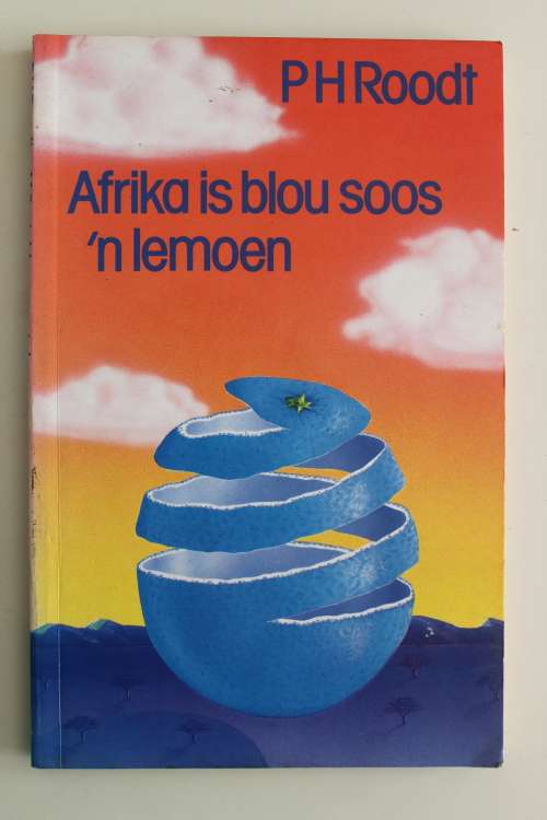 Afrika is blou soos `n lemoen - P. H. Roodt
