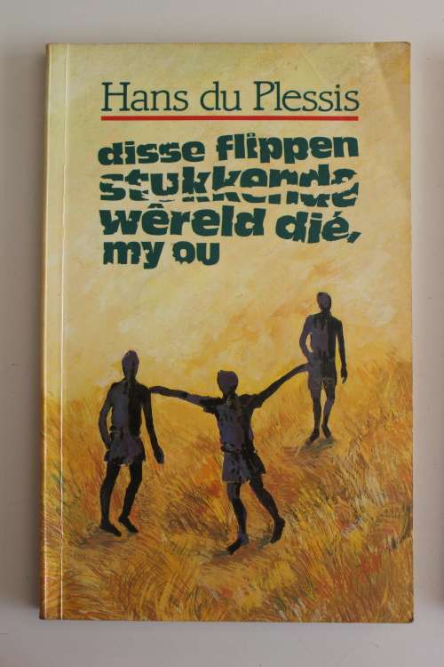 Disse flippen stukkende wereld die, my ou - Hans du Plessis
