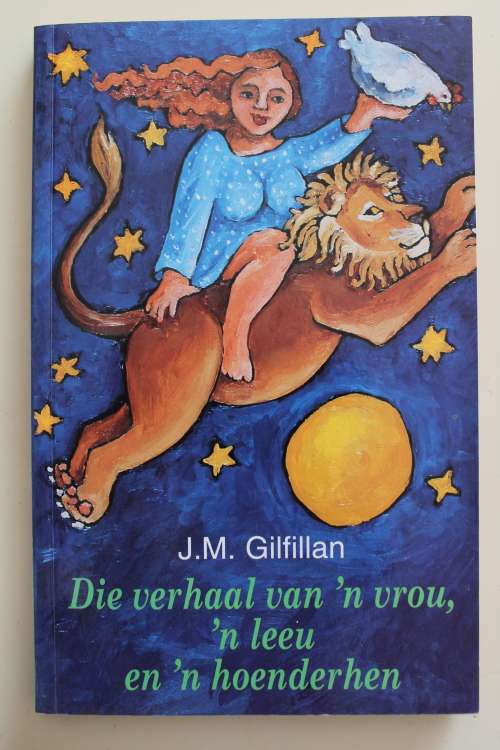 GETEKEN: Die Verhaal van `n Vrou, `n Leeu en `n Hoenderhaan, J.M. Gilfillan