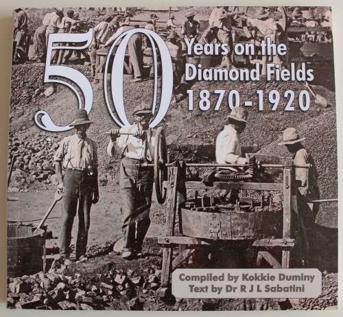 50 Years on the Diamond Fields 1870-1920 - Duminy & Sabatini