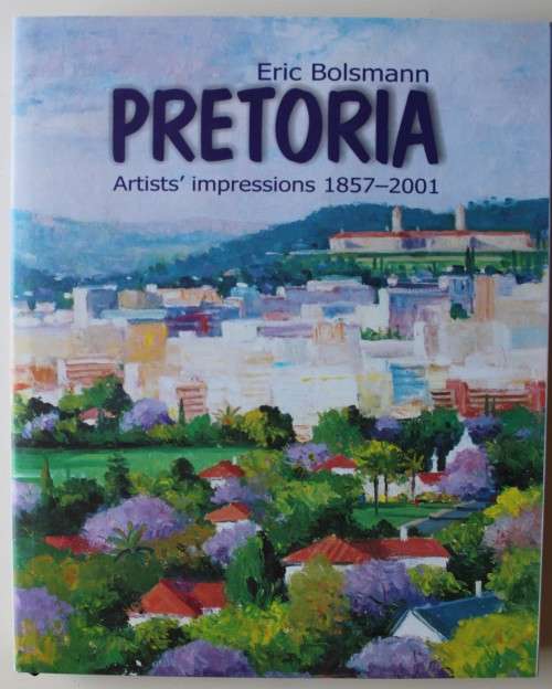 Pretoria - Artist` Impressions 1857 - 2001 - Eric Bolsmann