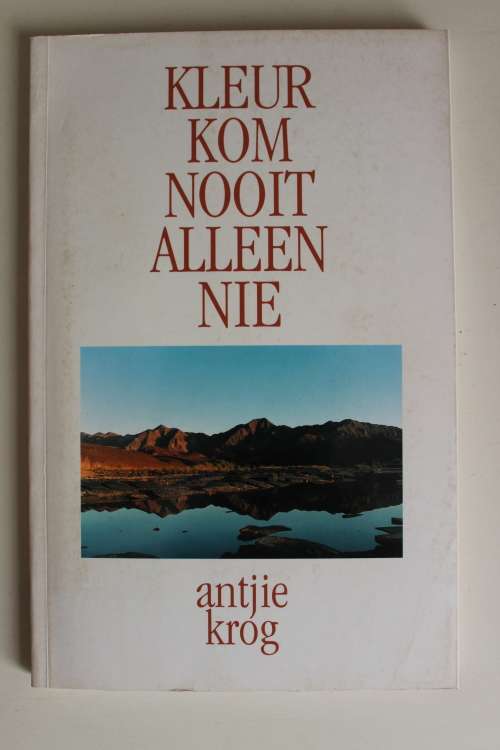 Kleur kom nooit alleen nie - Antjie krog