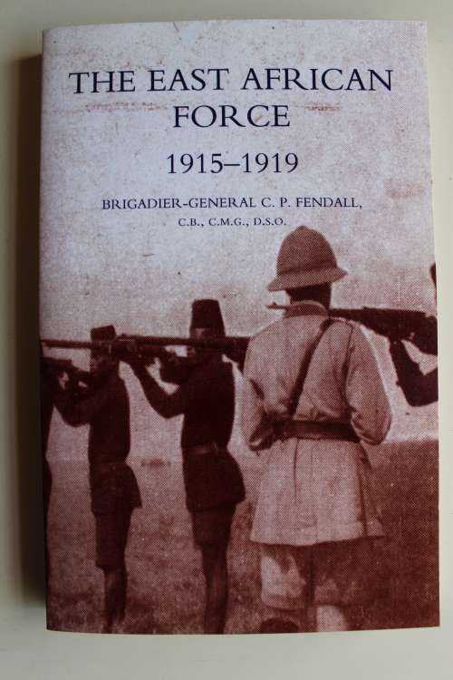 The East African Force 1915 - 1919   - Fendall