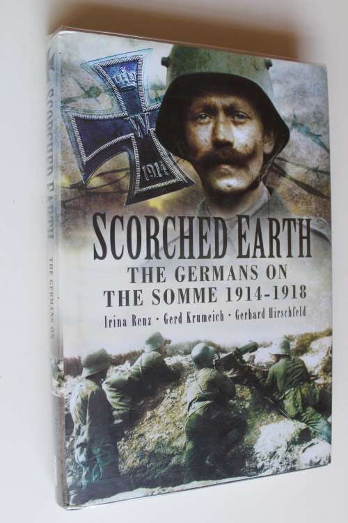 Scorched Earth The Germans on the Somme 1914-1918  - Renz & Krumeich & Hirschfeld