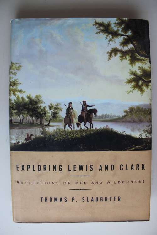 Exploring Lewis and Clark - Reflections of men & Wilderness - Slaughter