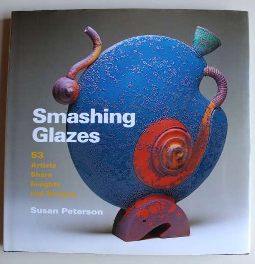 Smashing Glazes, 53 artists share insights and recipes - Susan Peterson
