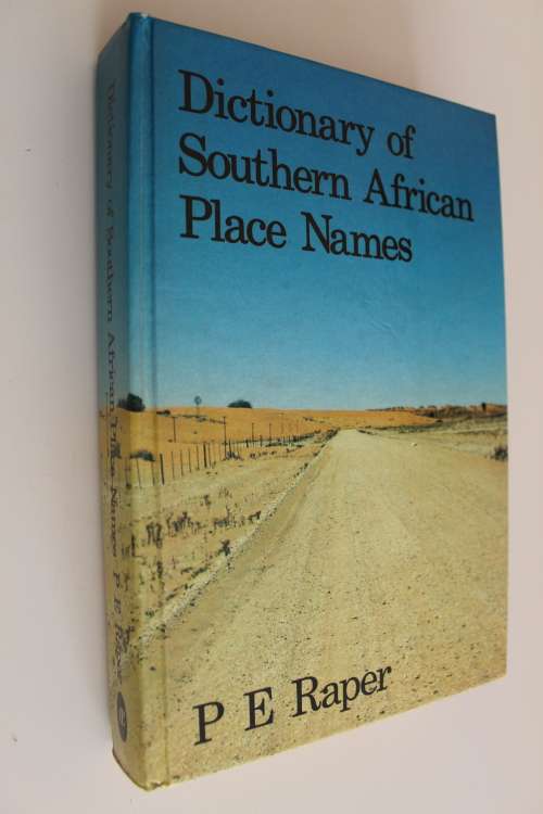 DICTIONARY OF SOUTHERN AFRICAN PLACE NAMES - P.E. RAPER