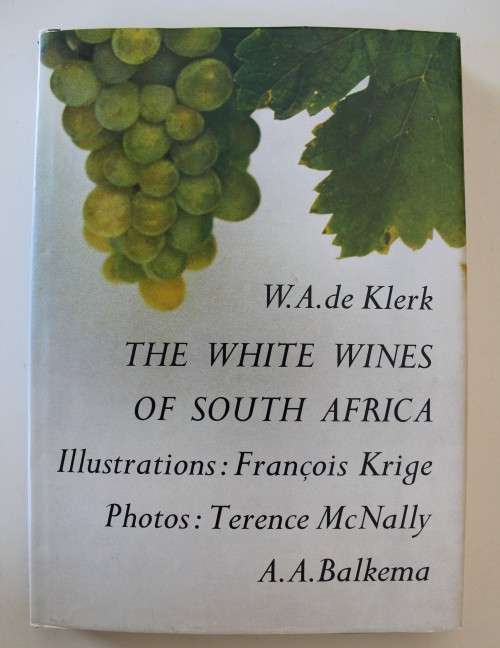 The White wines of South Africa: a journey through the winelands of the Cape - W. A. De Klerk