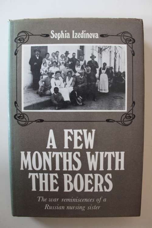 A Few Months With The Boers:The War Reminiscences of a Russian Nursing Sister - Sophia Izedinova