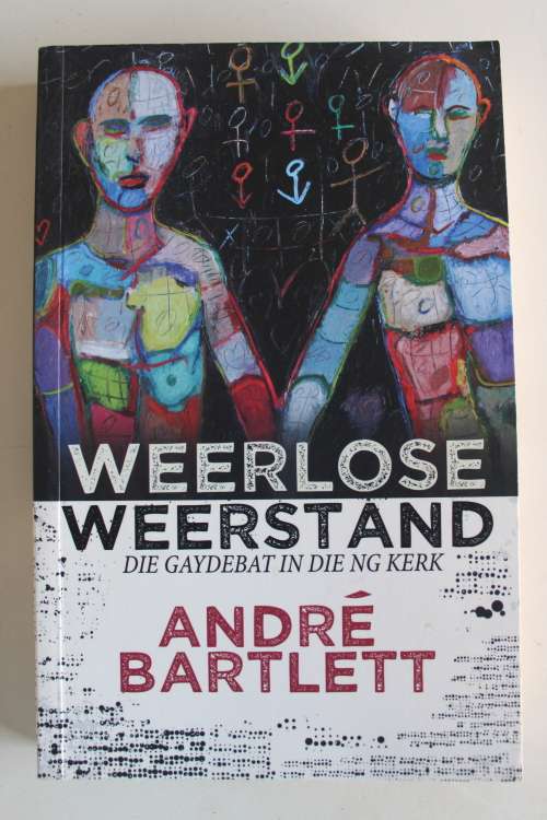 Weerlose Weerstand - Die Gaydebat in die NG Kerk  - Bartlett