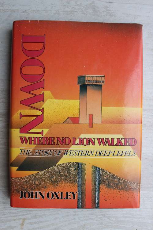 Down where no Lion walked - Story of Western Deep Levels - Oxley