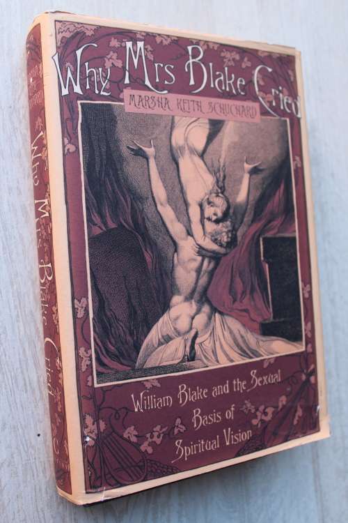Why Mrs. Blake Cried - William Blake and the Sexual Basis of Spiritual Vision -   M. K. Schuchard