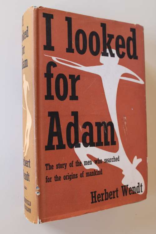 I Looked For Adam - The Story Of The Men Who Searched For The Origins Of Mankind - Wendt