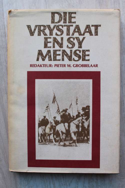 DIE VRYSTAAT EN SY MENSE. Redakteur Pieter W. Grobbelaar