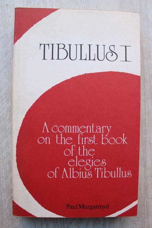 Tibullus 1 - A commentary on the first book of the elegies of Albius Tibullus - Murgatroyd