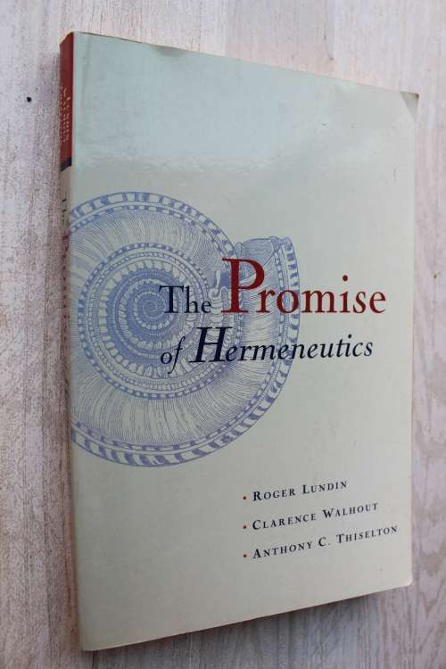 The promise of Hermeneutics - Lundin & Walhout & Thiselton