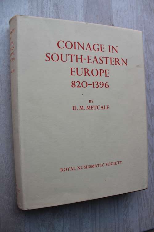 Coinage in South-Eastern Europe 820 - 1396   - Metcalf