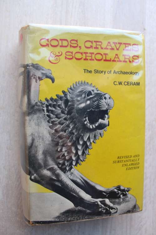 Gods, Graves and scholars: The story of Archaeology - C.W.Ceram