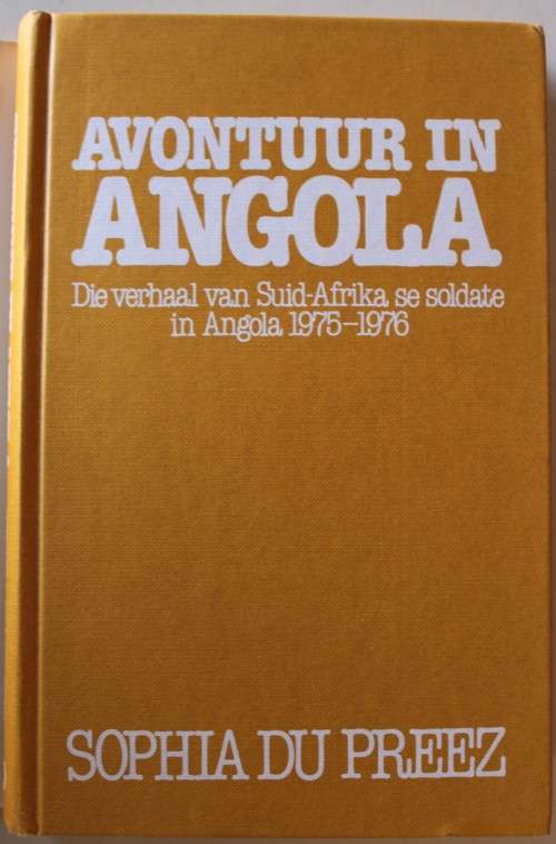 Avontuur in Angola: Die Verhaal van Suid-Afrika se Soldate in Angola 1975-1976  - Du Preez