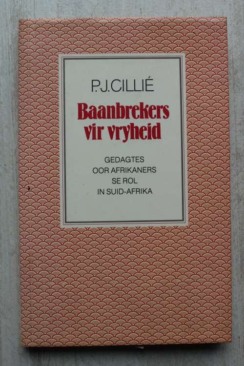 Baanbrekers vir Vryheid: Gedagtes Oor Afrikaners se Rol in Suid-Afrika - Cillie
