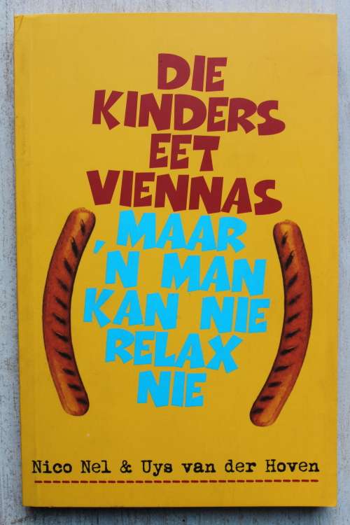 DIE KINDERS EET VIENNAS, MAAR 'N MAN KAN NIE RELAX NIE - NICO NEL & UYS VAN DER HOVEN